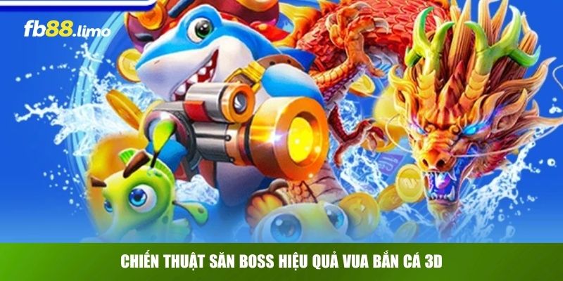 Chiến thuật săn boss hiệu quả Vua Bắn Cá 3D