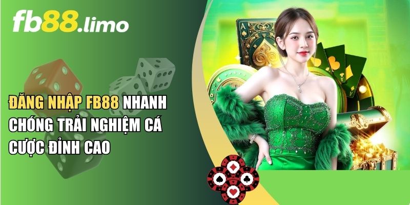 Đăng Nhập FB88 Nhanh Chóng Trải Nghiệm Cá Cược Đỉnh Cao