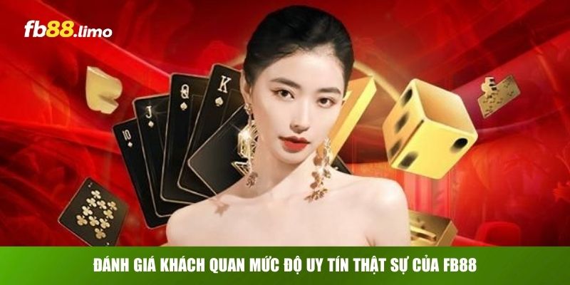 Đánh giá khách quan mức độ uy tín thật sự của FB88