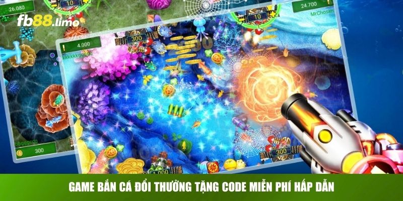 Game bắn cá đổi thưởng tặng code miễn phí hấp dẫn