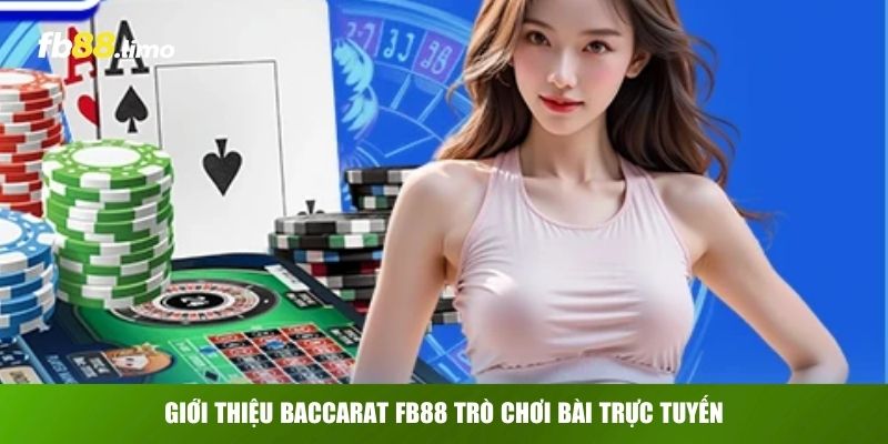 Giới thiệu Baccarat FB88 trò chơi bài trực tuyến