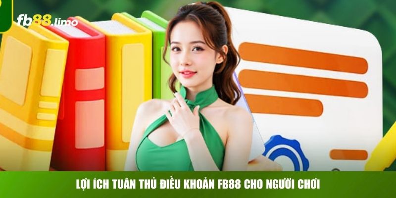 Lợi ích tuân thủ điều khoản FB88 cho người chơi