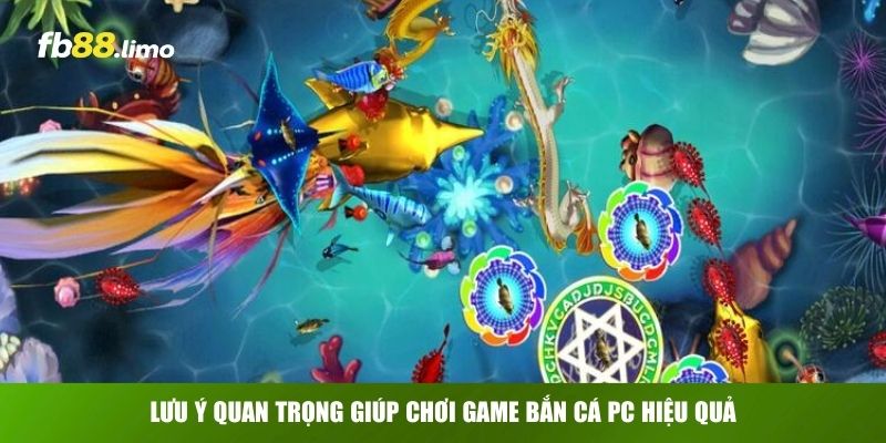 Lưu ý quan trọng giúp chơi game bắn cá PC hiệu quả
