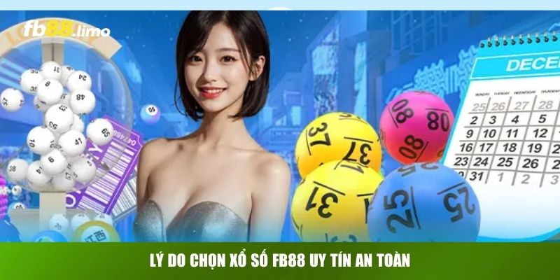 Lý do chọn xổ số FB88 uy tín an toàn