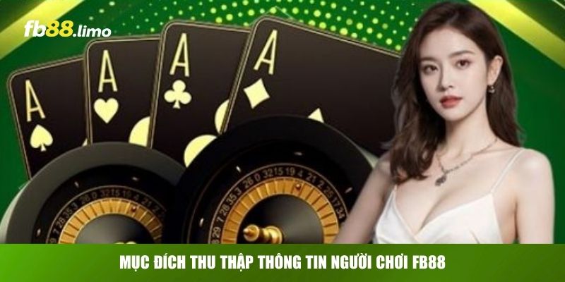 Mục đích thu thập thông tin người chơi FB88