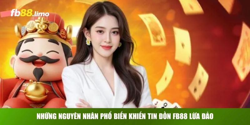 Những nguyên nhân phổ biến khiến tin đồn FB88 lừa đảo