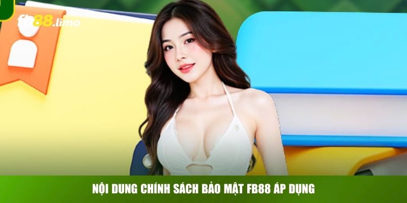 Nội dung chính sách bảo mật FB88 áp dụng