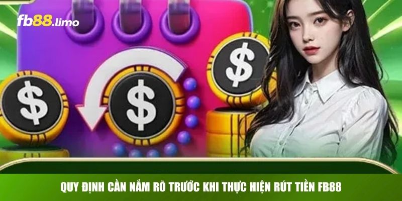Quy định cần nắm rõ trước khi thực hiện rút tiền FB88