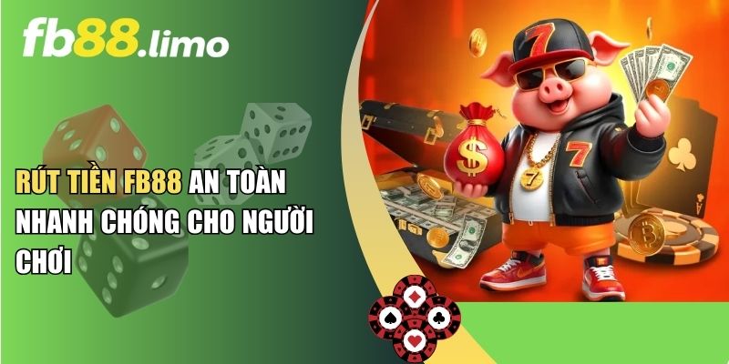 Rút Tiền FB88 An Toàn Nhanh Chóng Cho Người Chơi