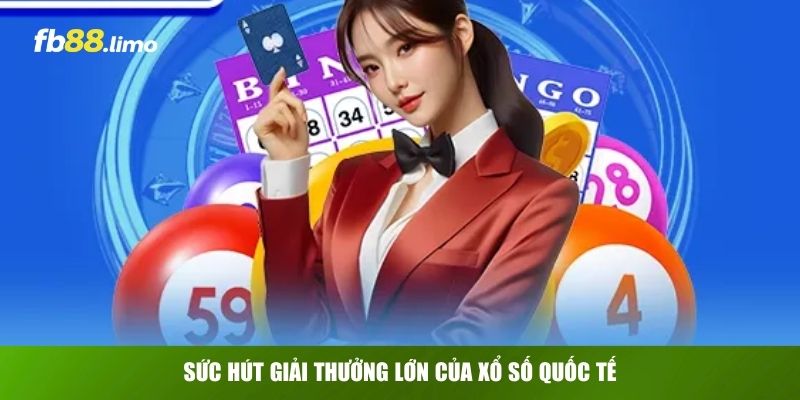 Sức hút giải thưởng lớn của xổ số quốc tế