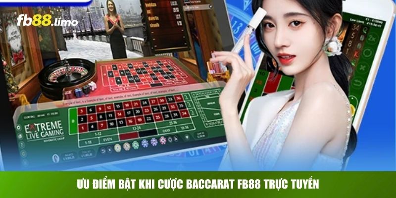 Ưu điểm bật khi cược Baccarat FB88 trực tuyến